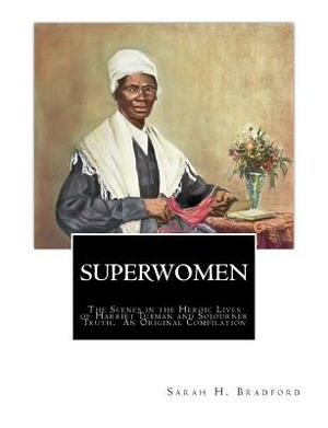 Superwomen: The Scenes in the Heroic Lives of Harriet Tubman and Sojourner Truth by Olive Gilbert, Sojourner Truth, Frances W. Titus