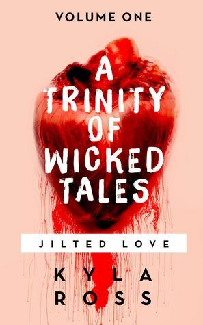 A Trinity of Wicked Tales Volume One- Jilted by K.T. Rose