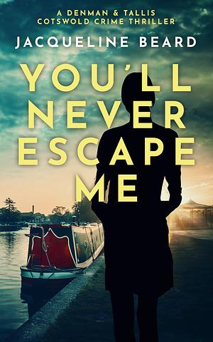 You'll Never Escape Me by Jacqueline Beard
