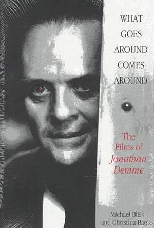 What Goes Around Comes Around: The Films of Jonathan Demme by Michael Bliss, Christina Banks