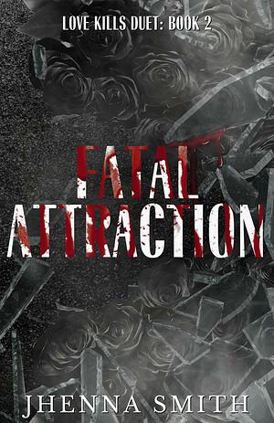 Fatal Attraction  by Jhenna Smith