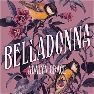 Belladonna: Belladonna, Book 1 by Adalyn Grace, Adalyn Grace