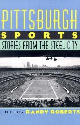 Pittsburgh Sports: Stories from the Steel City by 