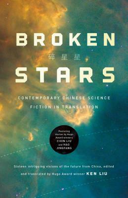 Broken Stars: Contemporary Chinese Science Fiction in Translation by Ken Liu