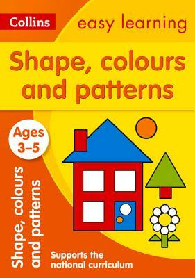 Shapes, Colours and Patterns: Ages 3-5 by Collins UK