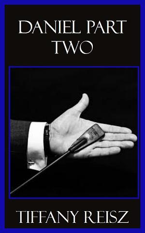 Daniel Part Two by Tiffany Reisz
