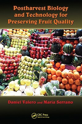 Postharvest Biology and Technology for Preserving Fruit Quality by Daniel Valero, Maria Serrano