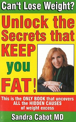 Can't Lose Weight?: Unlock the Secrets That Make You Store Fat! by Sandra Cabot