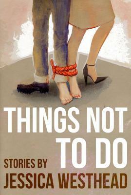 Things Not to Do by Jessica Westhead