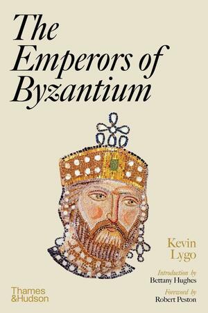 The Emperors of Byzantium by Kevin Lygo, Robert Preston