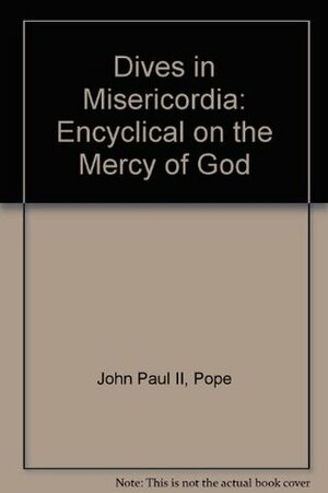 Dives in Misericordia: Encyclical on the Mercy of God by Pope John Paul II