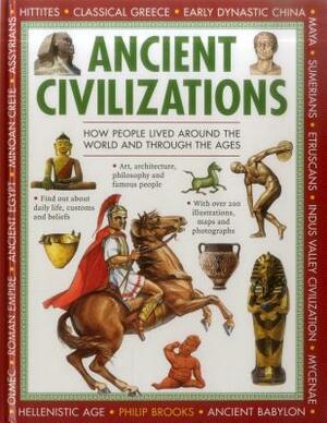 Ancient Civilizations: Discovering the People and Places of Long Ago by Philip Brooks
