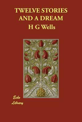 Twelve Stories and a Dream by H.G. Wells