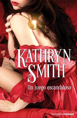 Un Juego Escandaloso by Kathryn Smith