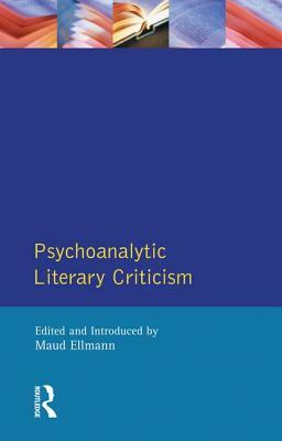 Psychoanalytic Literary Criticism by Maud Ellmann