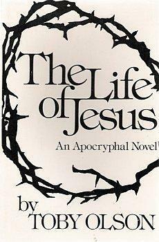 The Life of Jesus: An Apocryphal Novel by Toby Olson