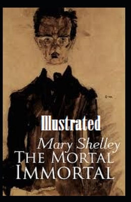 The Mortal Immortal Illustrated by Mary Shelley