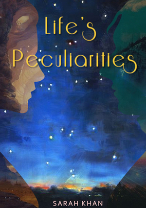 Life's Peculiarities by Sarah Khan