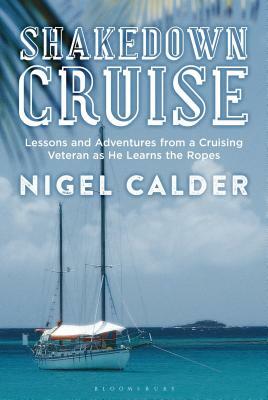 Shakedown Cruise: Lessons and Adventures from a Cruising Veteran as He Learns the Ropes by Nigel Calder