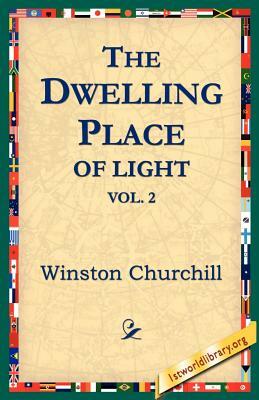 The Dwelling-Place of Light, Vol 2 by Winston Churchill