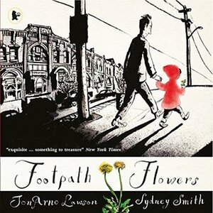 Footpath Flowers by JonArno Lawson, Sydney Smith