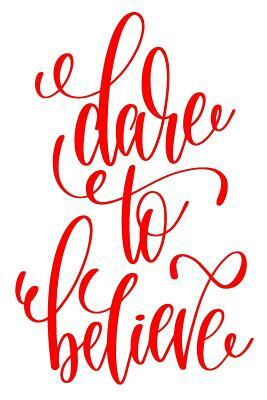 Dare to Believe: 6x9 College Ruled Line Paper 150 Pages by Startup