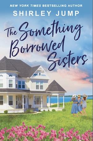 The Something Borrowed Sisters by Shirley Jump