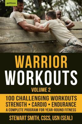 Warrior Workouts, Volume 2: The Complete Program for Year-Round Fitness Featuring 100 of the Best Workouts by Stewart Smith