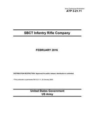 Army Techniques Publication ATP 3-21.11 SBCT Infantry Rifle Company February 2016 by United States Government Us Army