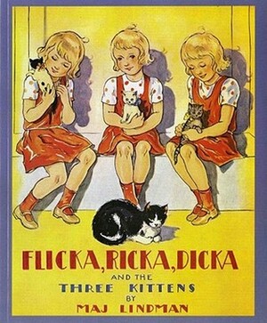 Flicka, Ricka, Dicka and the Three Kittens by Maj Lindman