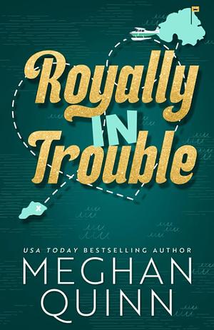 Royally In Trouble by Meghan Quinn