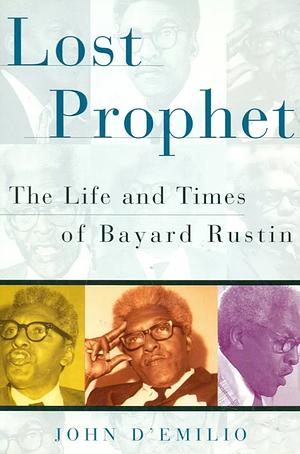 Lost Prophet: The Life and Times of Bayard Rustin by John D'Emilio