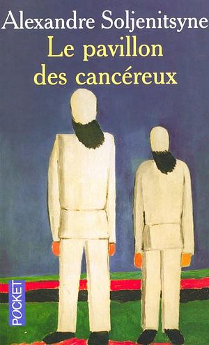 Le pavillon des cancéreux by Aleksandr Solzhenitsyn, Aleksandr Solzhenitsyn