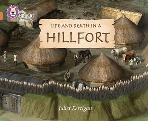 Collins Big Cat -- Life in an Iron Age Fort: Band 12/Copper by Juliet Kerrigan