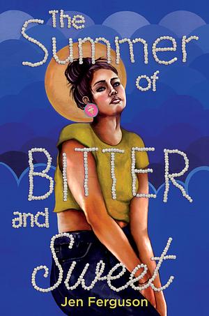 The Summer of Bitter and Sweet by Jen Ferguson