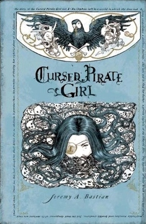 Cursed Pirate Girl: The Collected Edition, Volume 1 by Jeremy A. Bastian