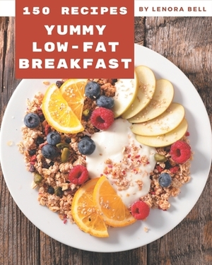 150 Yummy Low-Fat Breakfast Recipes: Home Cooking Made Easy with Yummy Low-Fat Breakfast Cookbook! by Lenora Bell