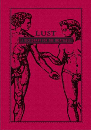 Lust: A Dictionary for the Insatiable by Jennifer M. Wood