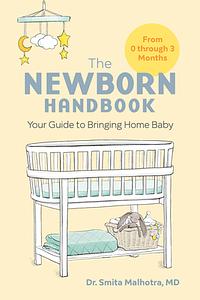 The Newborn Handbook: Your Guide to Bringing Home Baby by Smita Malhotra