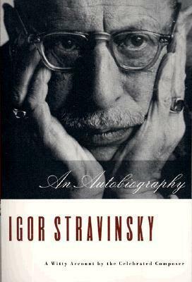 Igor Stravinsky: An Autobiography by Igor Stravinsky