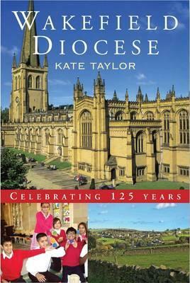 Wakefield Diocese: Celebrating 125 Years by Kate Taylor