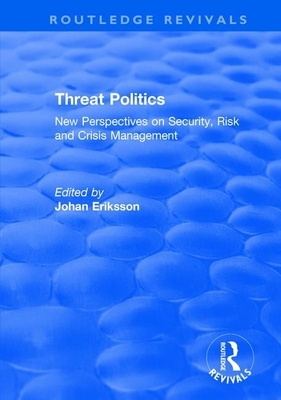 Threat Politics: New Perspectives on Security, Risk and Crisis Management by 