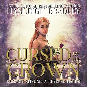 Cursed By The Crown by Hanleigh Bradley