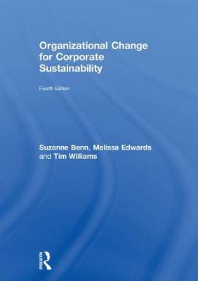 Organizational Change for Corporate Sustainability by Tim Williams, Melissa Edwards, Suzanne Benn