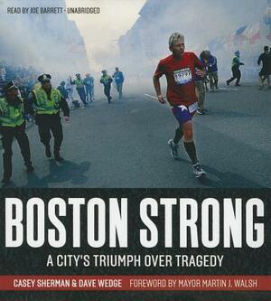 Boston Strong: A City's Triumph Over Tragedy by Dave Wedge, Casey Sherman