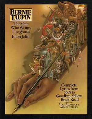 Bernie Taupin, The One Who Writes The Words For Elton John: Complete Lyrics From 1968 Through To Goodbye, Yellow Brick Road by Elton John