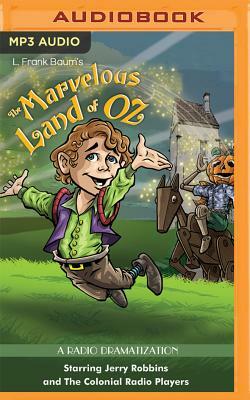 The Marvelous Land of Oz: A Radio Dramatization by Jerry Robbins, L. Frank Baum