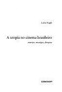 A utopia no cinema brasileiro: matrizes, nostalgia, distopias by Lúcia Nagib