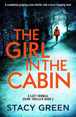 The Girl in the Cabin by Stacy Green