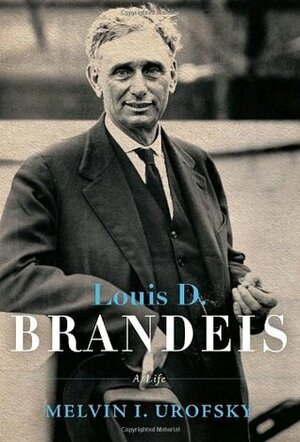 Louis D. Brandeis by Melvin I. Urofsky